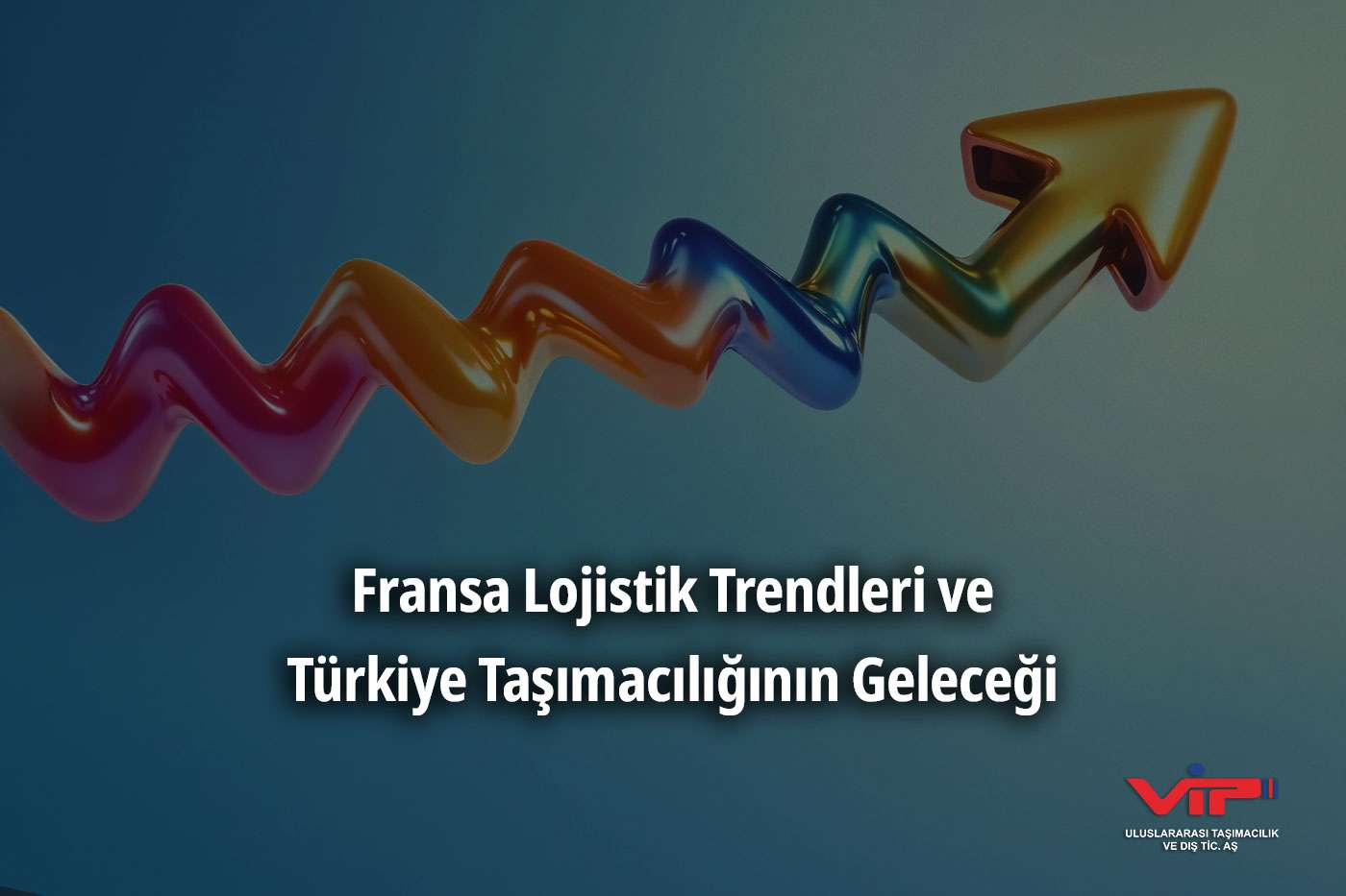 Fransa Lojistik Trendleri ve Türkiye Taşımacılığının Geleceği